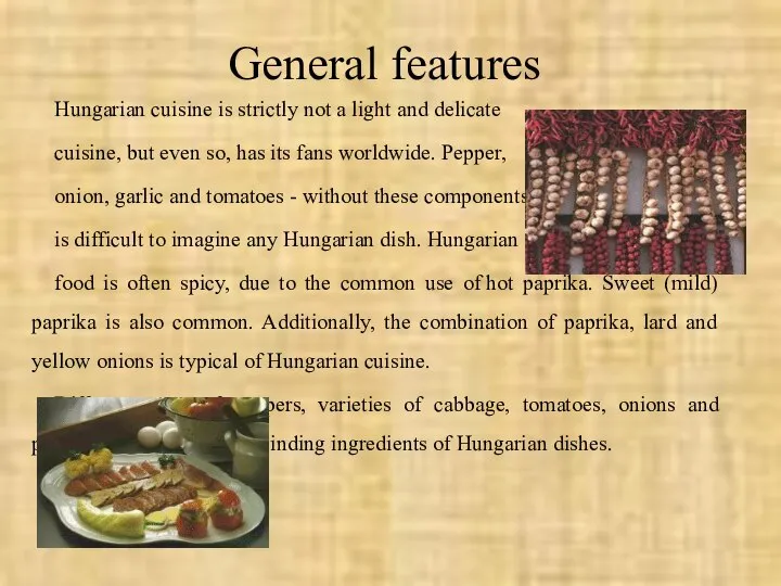 General features Hungarian cuisine is strictly not a light and delicate