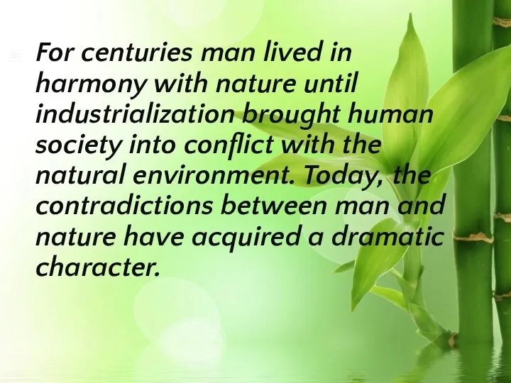For centuries man lived in harmony with nature until industrialization brought