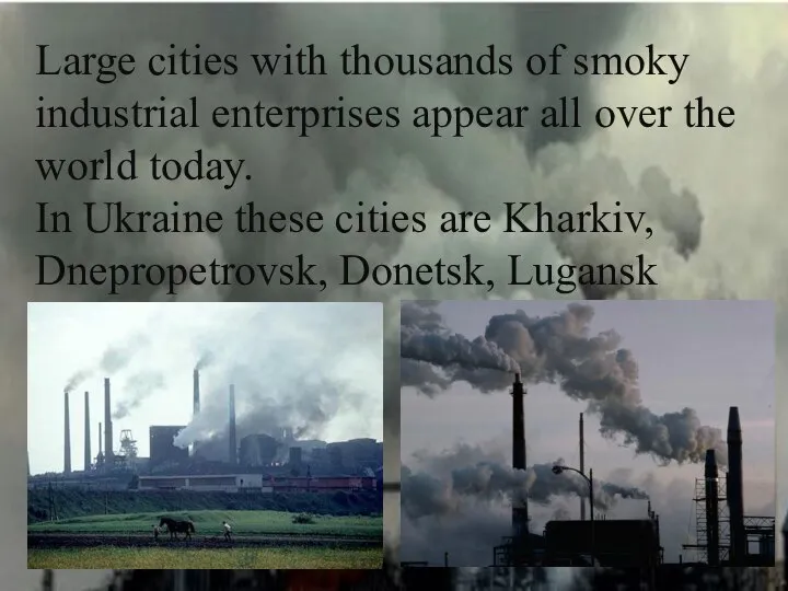 Large cities with thousands of smoky industrial enterprises appear all over
