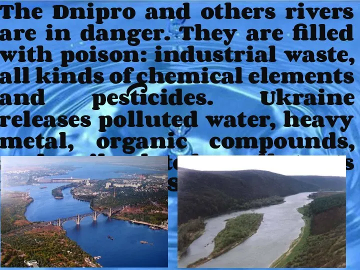 The Dnipro and others rivers are in danger. They are filled