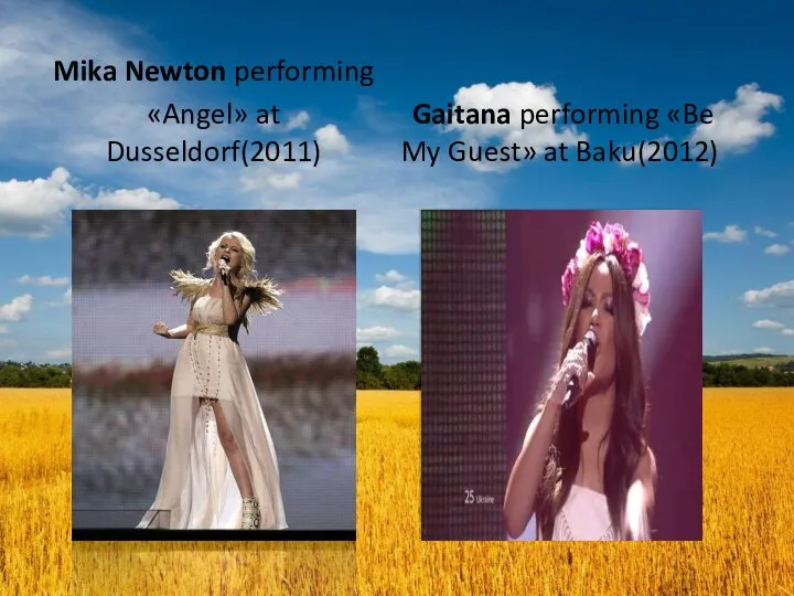 Mika Newton performing «Angel» at Dusseldorf(2011) Gaitana performing «Be My Guest» at Baku(2012)