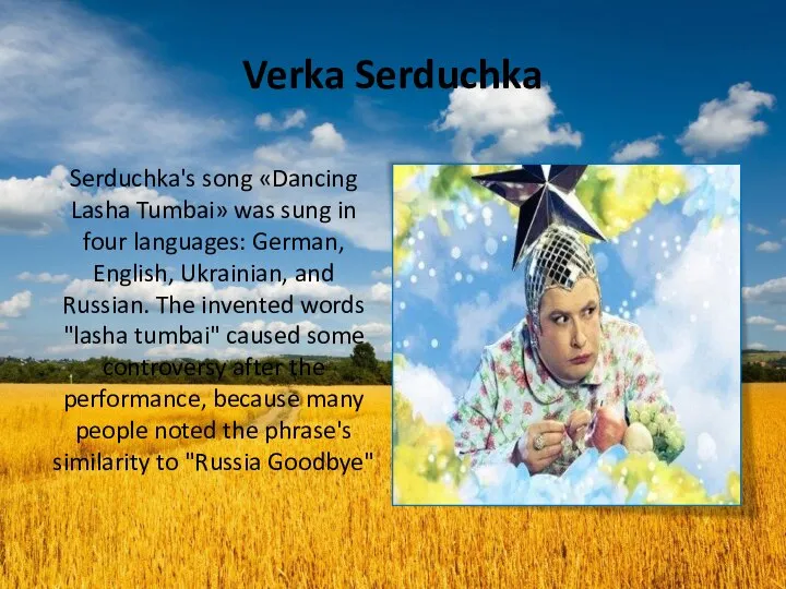 Verka Serduchka Serduchka's song «Dancing Lasha Tumbai» was sung in four