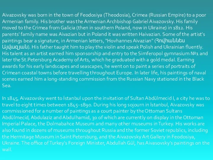 Aivazovsky was born in the town of Feodosiya (Theodosia), Crimea (Russian