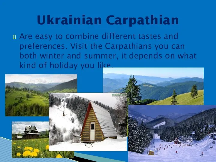 Are easy to combine different tastes and preferences. Visit the Carpathians