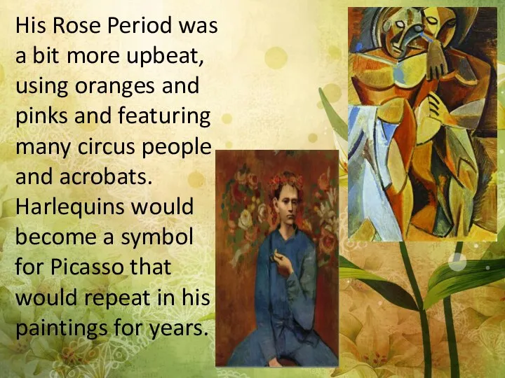 His Rose Period was a bit more upbeat, using oranges and