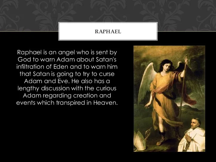 Raphael is an angel who is sent by God to warn