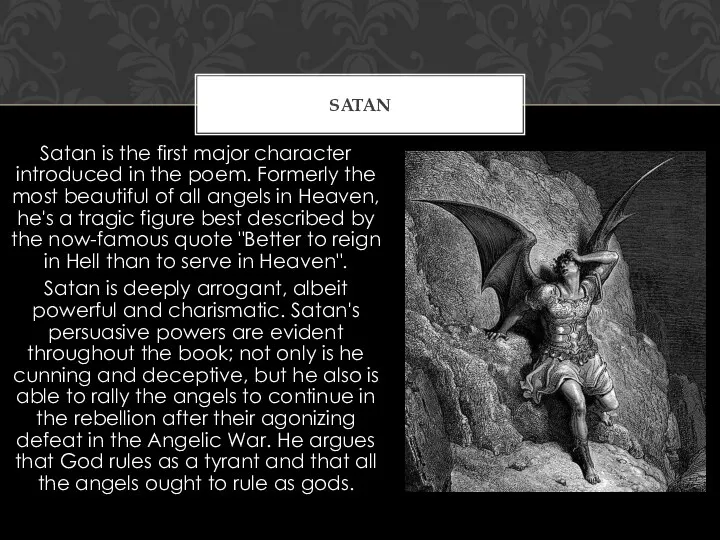 Satan is the first major character introduced in the poem. Formerly