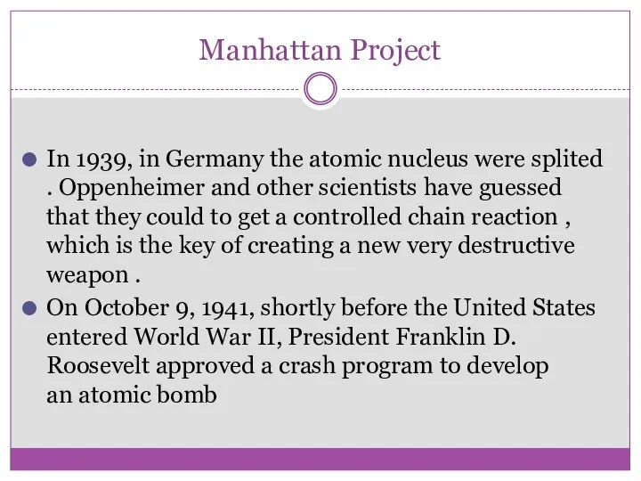 Manhattan Project In 1939, in Germany the atomic nucleus were splited