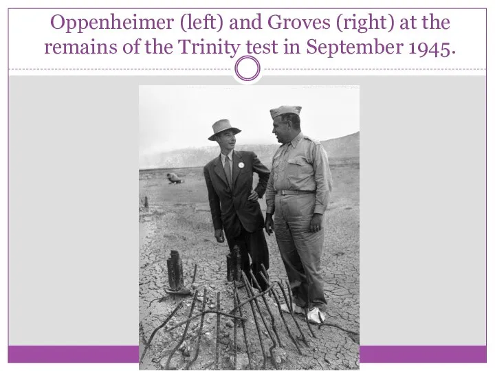 Oppenheimer (left) and Groves (right) at the remains of the Trinity test in September 1945.