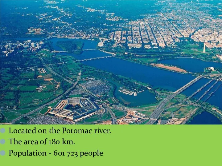 Located on the Potomac river. The area of 180 km. Population - 601 723 people