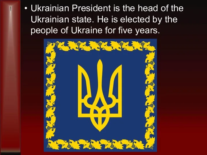 Ukrainian President is the head of the Ukrainian state. He is