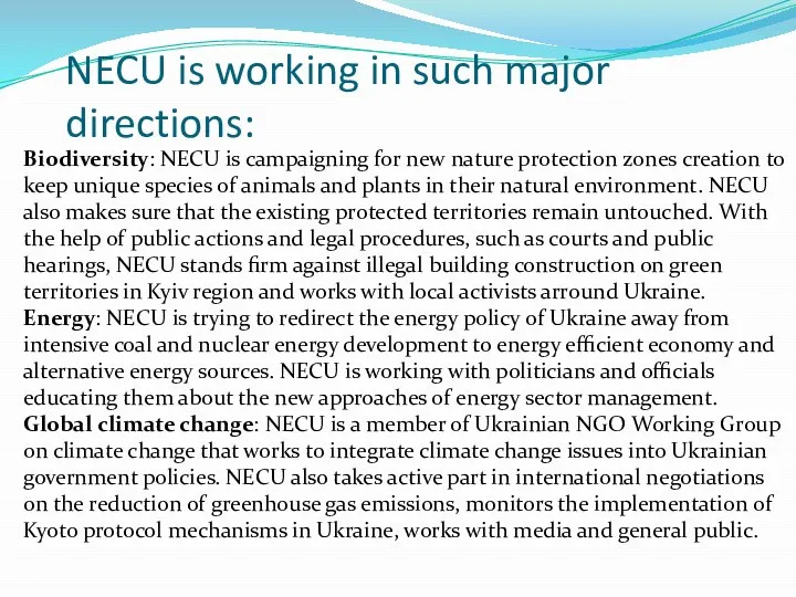 NECU is working in such major directions: Biodiversity: NECU is campaigning