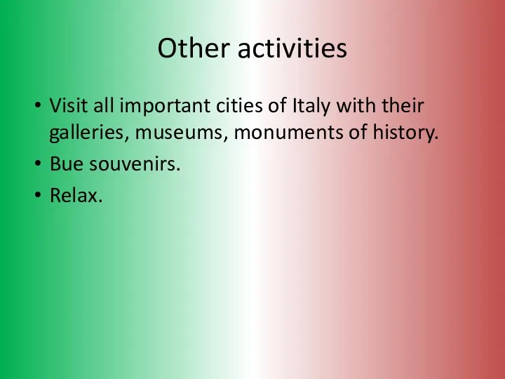 Other activities Visit all important cities of Italy with their galleries,