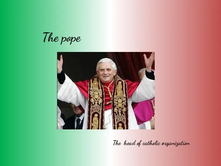 The pope The head of catholic organization