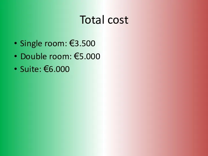 Total cost Single room: €3.500 Double room: €5.000 Suite: €6.000