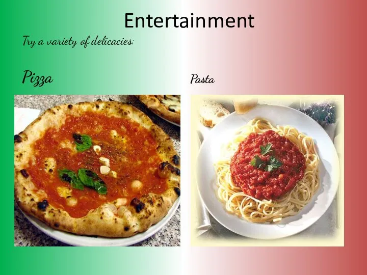 Entertainment Try a variety of delicacies: Pizza Pasta