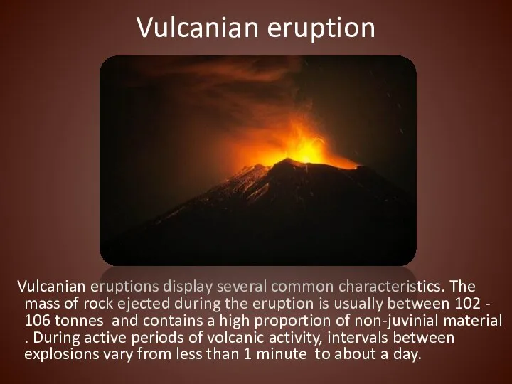 Vulcanian eruption Vulcanian eruptions display several common characteristics. The mass of