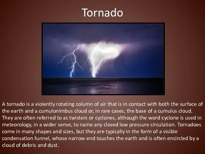 Tornado A tornado is a violently rotating column of air that