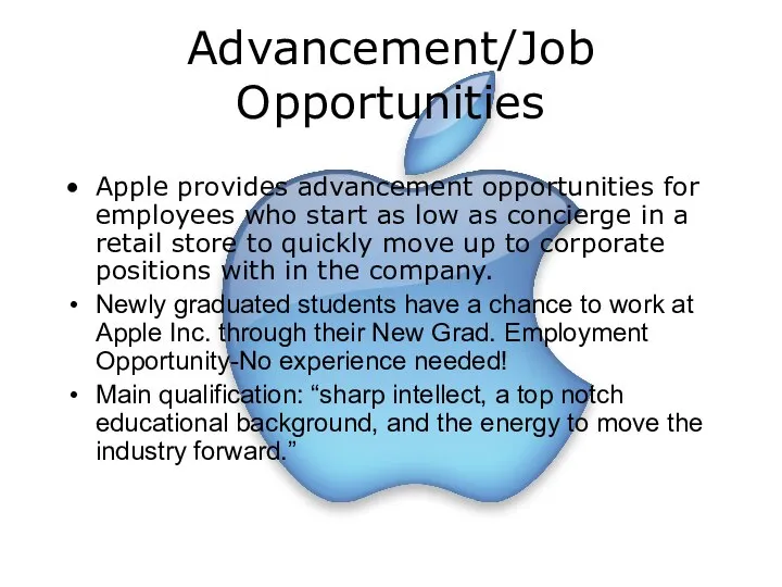 Advancement/Job Opportunities Apple provides advancement opportunities for employees who start as
