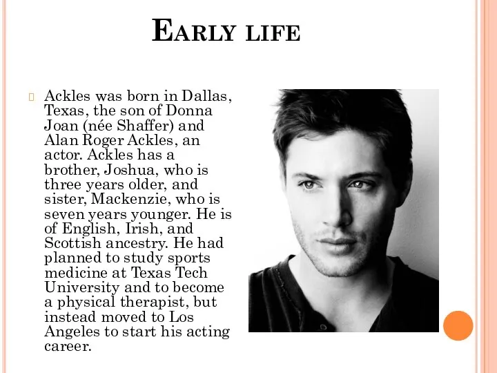 Early life Ackles was born in Dallas, Texas, the son of