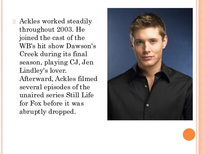 Ackles worked steadily throughout 2003. He joined the cast of the