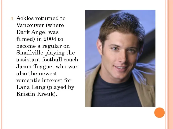 Ackles returned to Vancouver (where Dark Angel was filmed) in 2004
