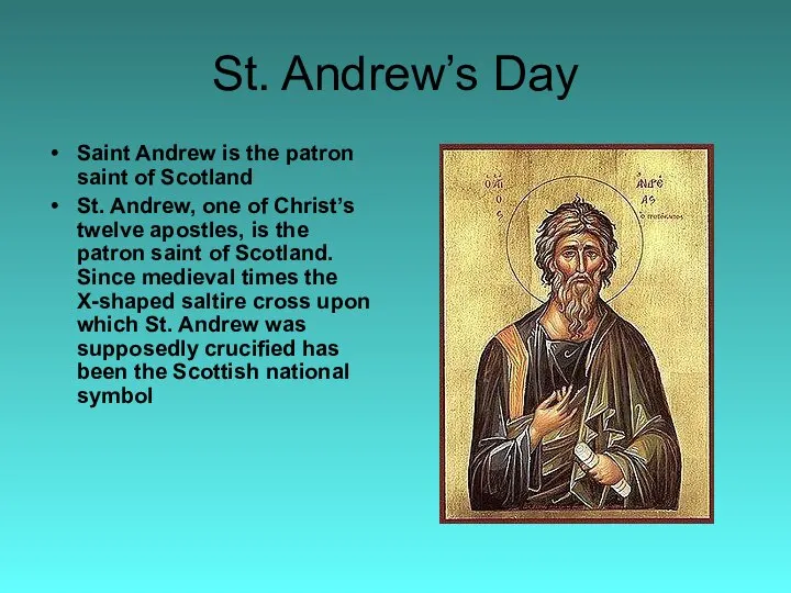 St. Andrew’s Day Saint Andrew is the patron saint of Scotland