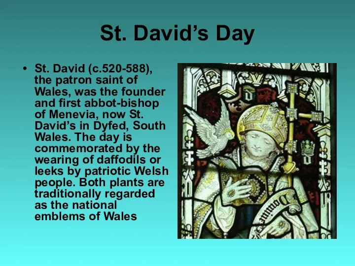 St. David’s Day St. David (c.520-588), the patron saint of Wales,