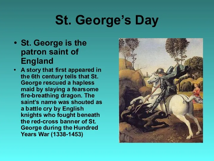 St. George’s Day St. George is the patron saint of England