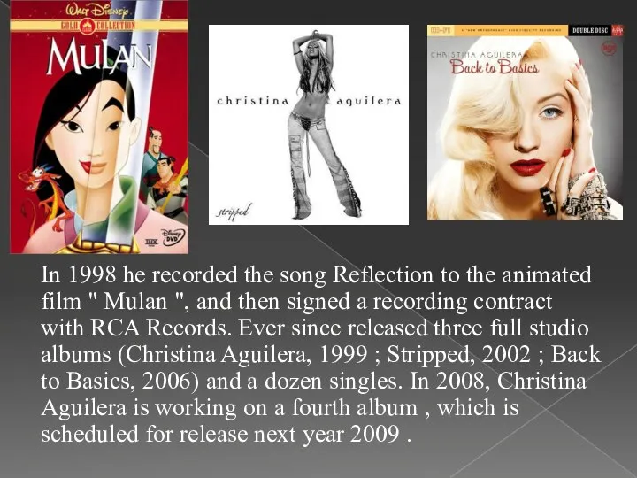 In 1998 he recorded the song Reflection to the animated film