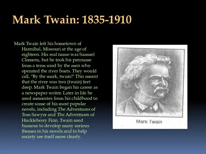 Mark Twain: 1835-1910 Mark Twain left his hometown of Hannibal, Missouri