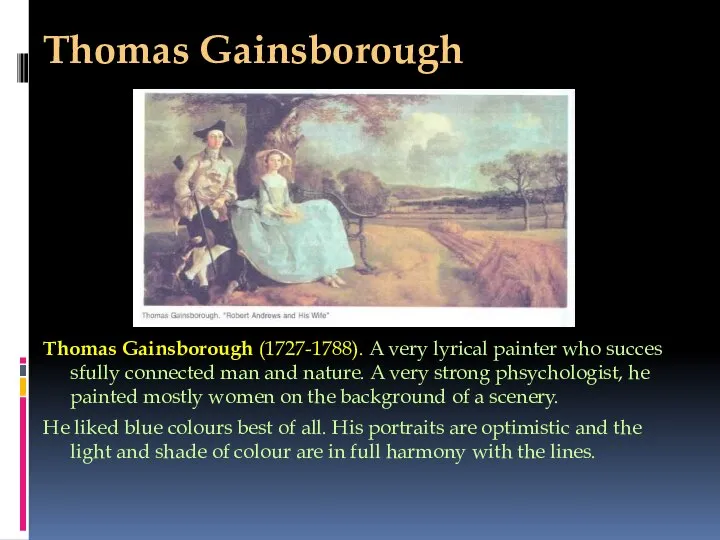 Thomas Gainsborough Thomas Gainsborough (1727-1788). A very lyrical painter who succes­sfully