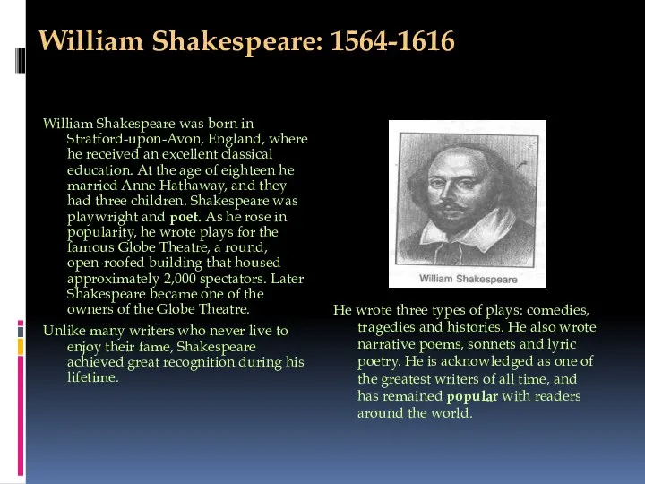 William Shakespeare: 1564-1616 William Shakespeare was born in Stratford-upon-Avon, England, where