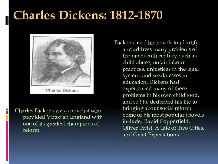Charles Dickens: 1812-1870 Charles Dickens was a novelist who provided Victorian