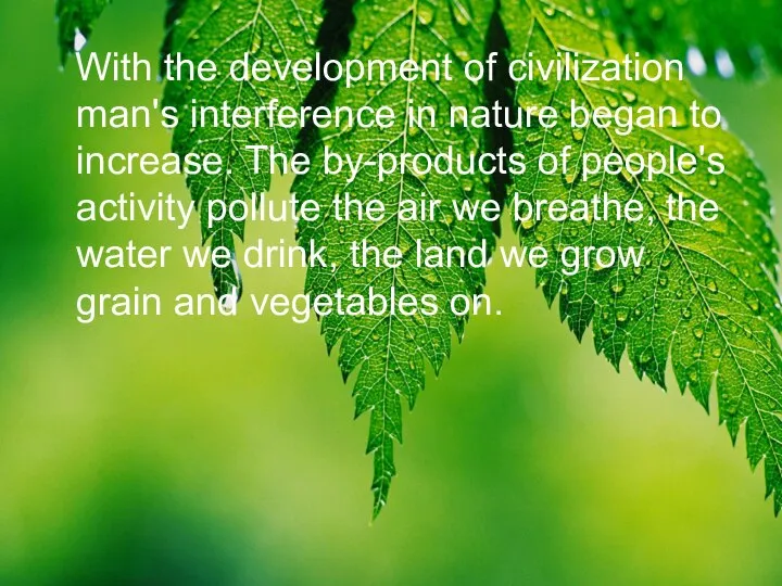 With the development of civilization man's interference in nature began to