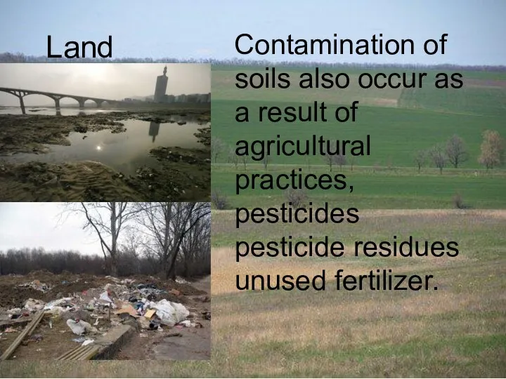 Land Contamination of soils also occur as a result of agricultural