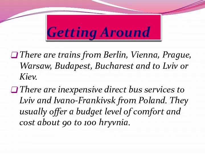 Getting Around There are trains from Berlin, Vienna, Prague, Warsaw, Budapest,