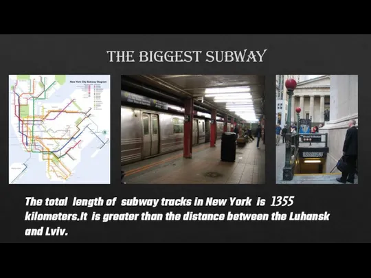 The biggest Subway The total length of subway tracks in New