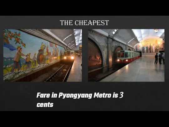 the cheapest Fare in Pyongyang Metro is 3 cents