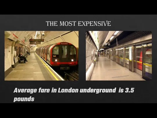 the most expensive Average fare in London underground is 3.5 pounds