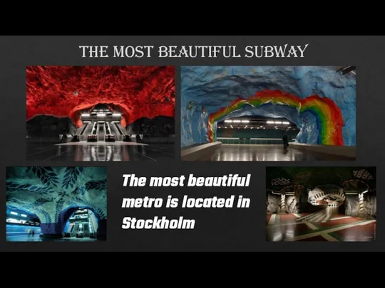 The most beautiful subway The most beautiful metro is located in Stockholm