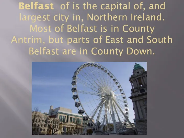 Belfast of is the capital of, and largest city in, Northern