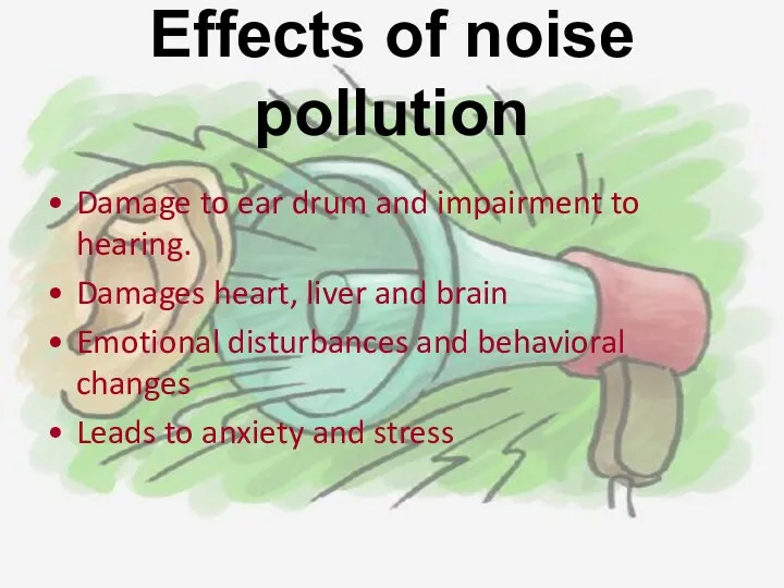 Effects of noise pollution Damage to ear drum and impairment to