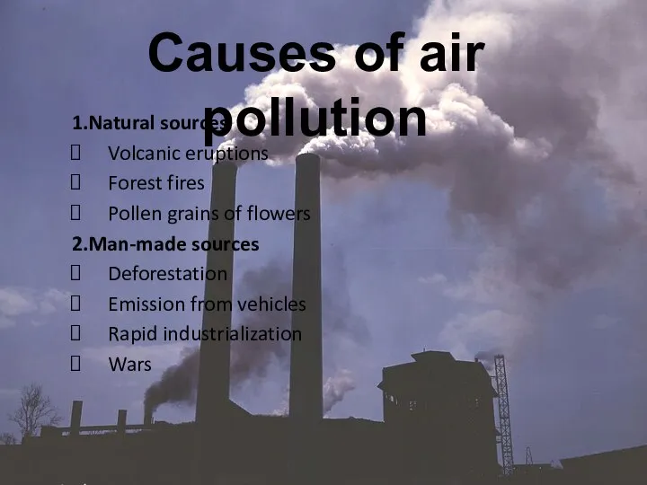 Causes of air pollution 1.Natural sources Volcanic eruptions Forest fires Pollen