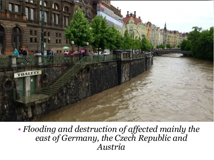 Flooding and destruction of affected mainly the east of Germany, the Czech Republic and Austria