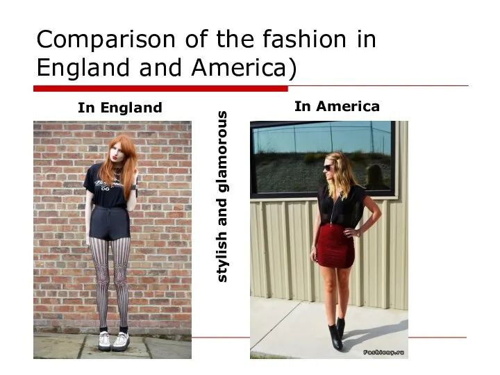 Comparison of the fashion in England and America) In England In America stylish and glamorous