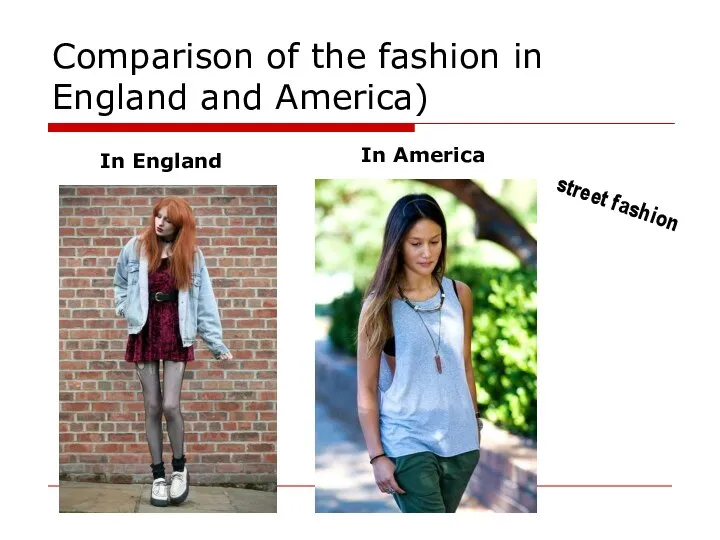 Comparison of the fashion in England and America) In England In America street fashion