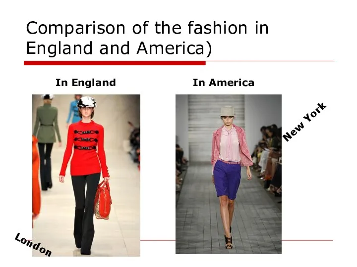 Comparison of the fashion in England and America) In England In America London New York