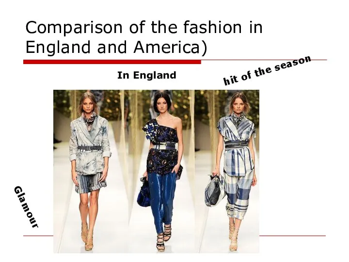 Comparison of the fashion in England and America) In England hit of the season Glamour