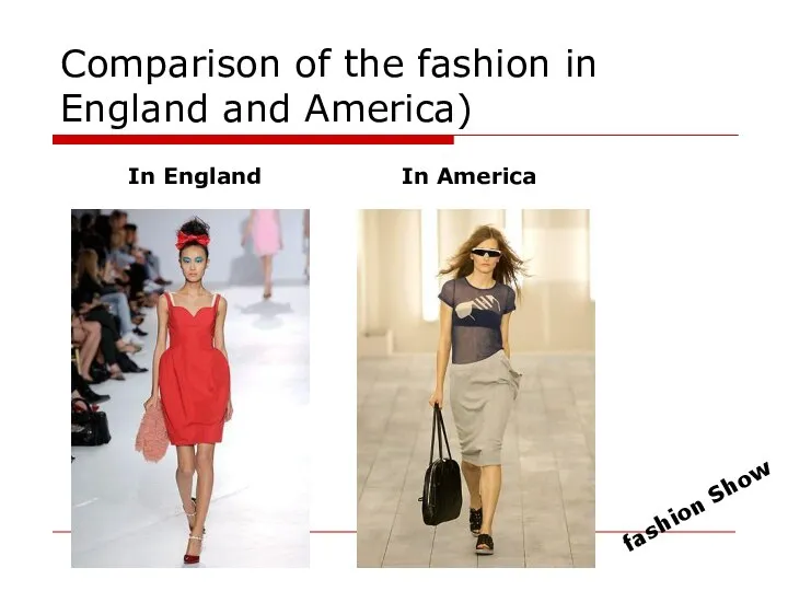 Comparison of the fashion in England and America) In England In America fashion Show